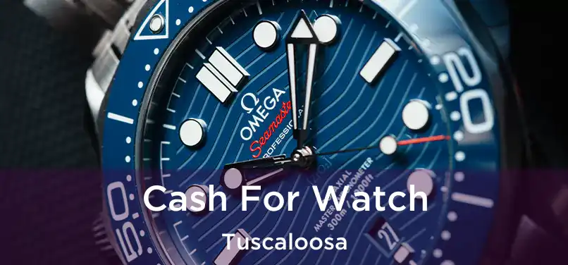 Cash For Watch Tuscaloosa