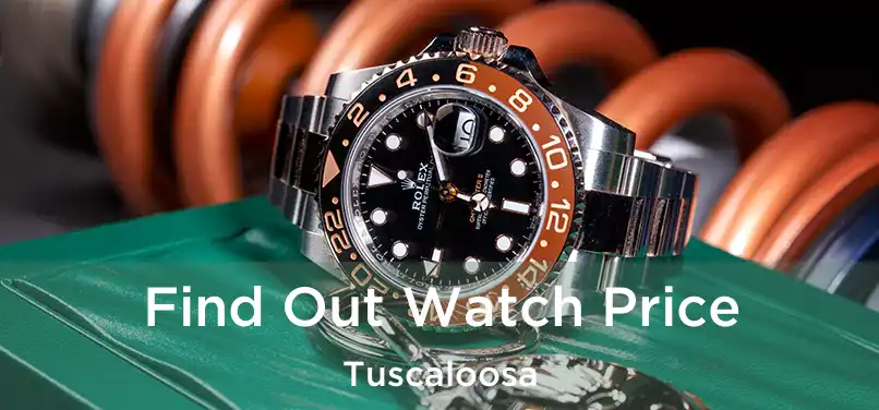 Find Out Watch Price Tuscaloosa