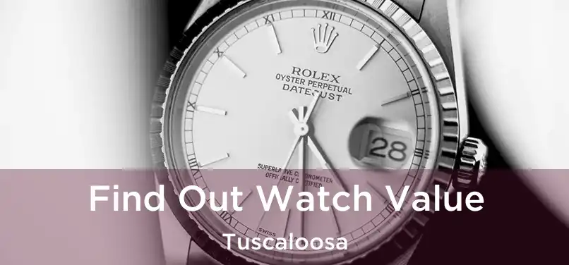 Find Out Watch Value Tuscaloosa